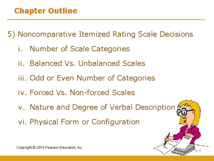 Chapter Outline 5) Noncomparative Itemized Rating Scale Decisions i. Number of Scale Categories ii.