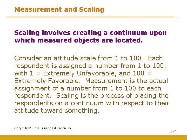 Measurement and Scaling involves creating a continuum upon which measured objects are located. Consider