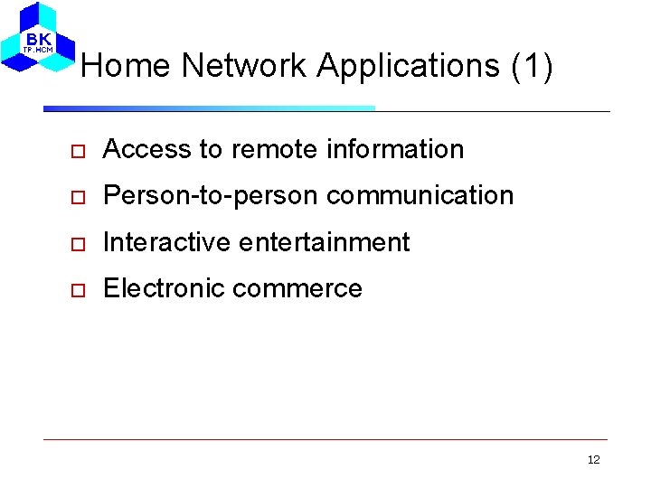 Home Network Applications (1) Access to remote information Person-to-person communication Interactive entertainment Electronic commerce