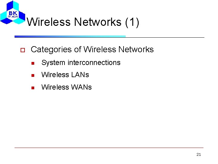 Wireless Networks (1) Categories of Wireless Networks System interconnections Wireless LANs Wireless WANs 21