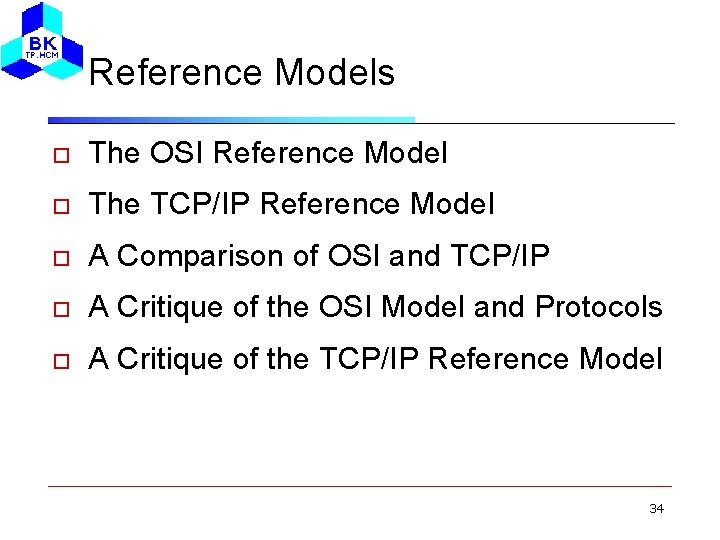 Reference Models The OSI Reference Model The TCP/IP Reference Model A Comparison of OSI