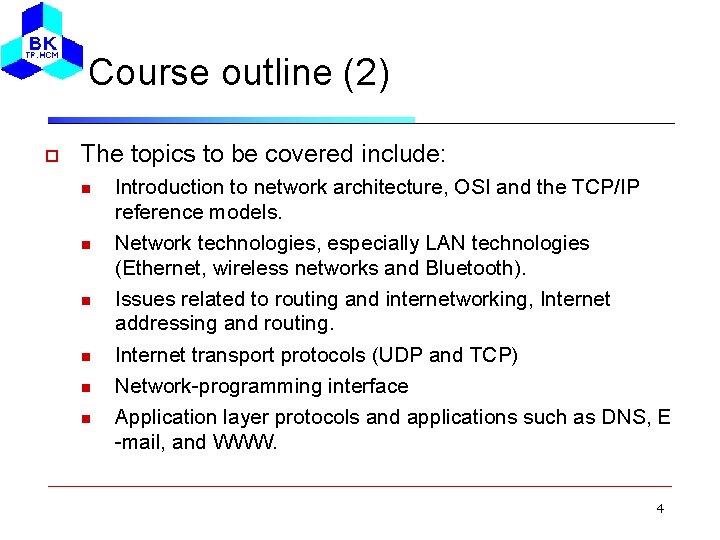 Course outline (2) The topics to be covered include: Introduction to network architecture, OSI