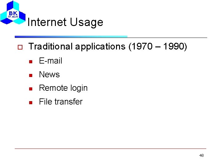 Internet Usage Traditional applications (1970 – 1990) E-mail News Remote login File transfer 48