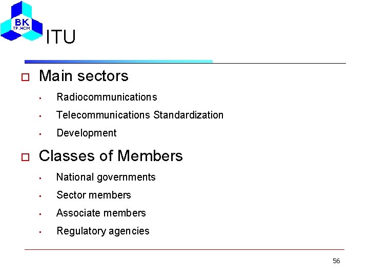 ITU Main sectors • Radiocommunications • Telecommunications Standardization • Development Classes of Members •