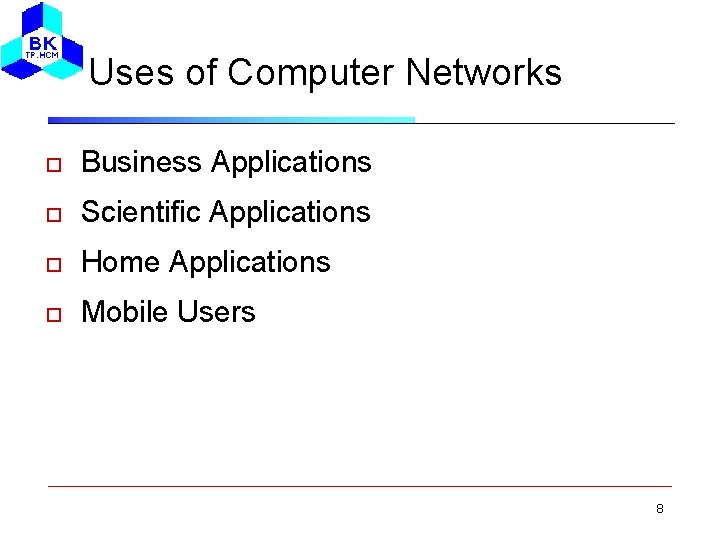 Uses of Computer Networks Business Applications Scientific Applications Home Applications Mobile Users 8 