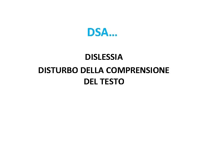 DSA… DISLESSIA DISTURBO DELLA COMPRENSIONE DEL TESTO 
