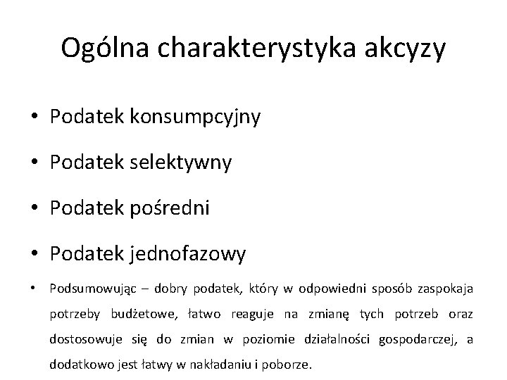 Ogólna charakterystyka akcyzy • Podatek konsumpcyjny • Podatek selektywny • Podatek pośredni • Podatek