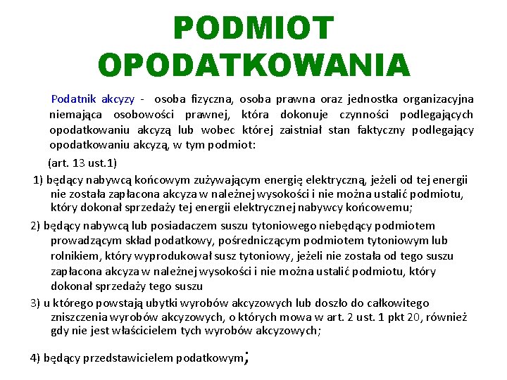 PODMIOT OPODATKOWANIA Podatnik akcyzy - osoba fizyczna, osoba prawna oraz jednostka organizacyjna niemająca osobowości