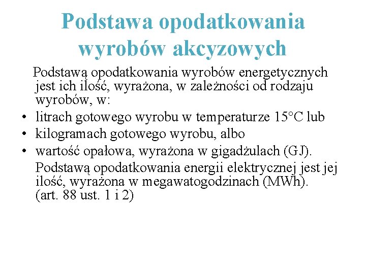 Podstawa opodatkowania wyrobów akcyzowych Podstawą opodatkowania wyrobów energetycznych jest ich ilość, wyrażona, w zależności