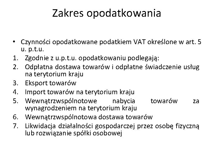 Zakres opodatkowania • Czynności opodatkowane podatkiem VAT określone w art. 5 u. p. t.