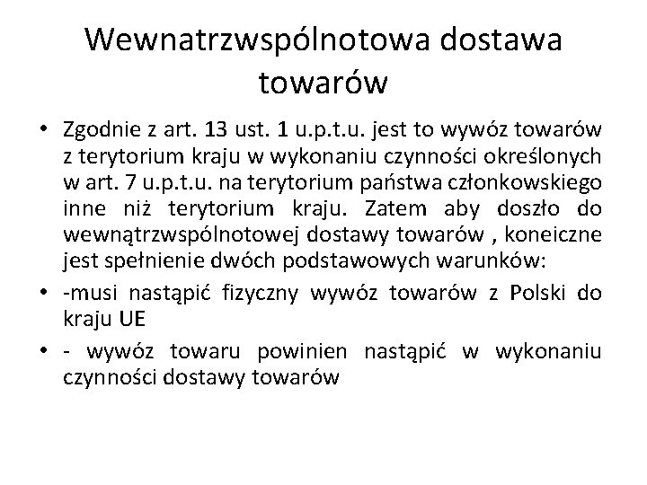  Wewnatrzwspólnotowa dostawa towarów • Zgodnie z art. 13 ust. 1 u. p. t.