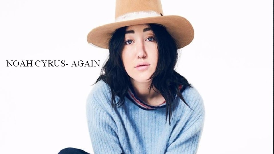 NOAH CYRUS- AGAIN 