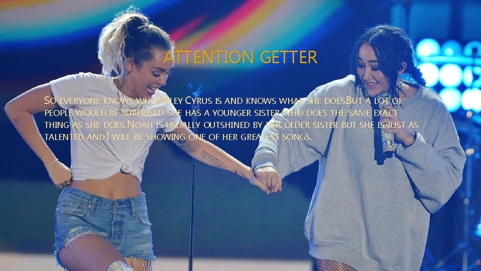 ATTENTION GETTER SO EVERYONE KNOWS WHO MILEY CYRUS IS AND KNOWS WHAT SHE DOES.