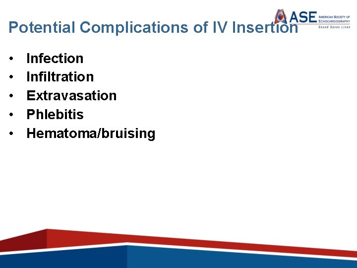 Potential Complications of IV Insertion • • • Infection Infiltration Extravasation Phlebitis Hematoma/bruising 