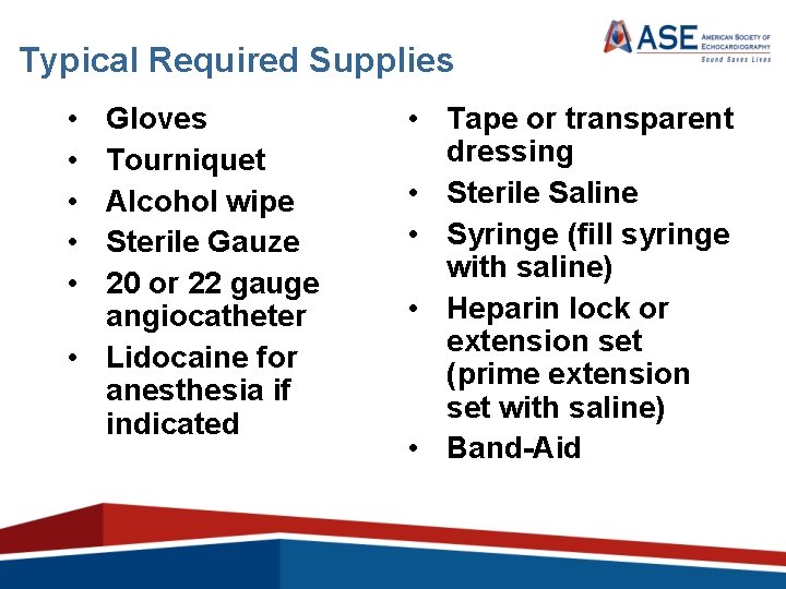 Typical Required Supplies • • • Gloves Tourniquet Alcohol wipe Sterile Gauze 20 or