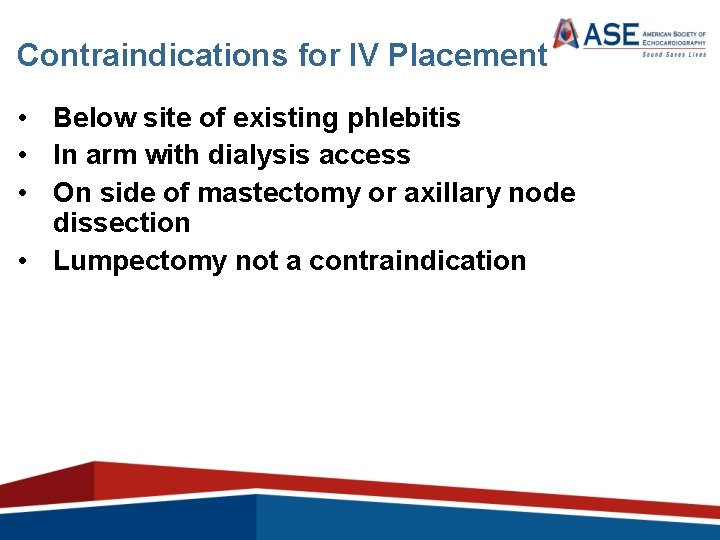 Contraindications for IV Placement • Below site of existing phlebitis • In arm with