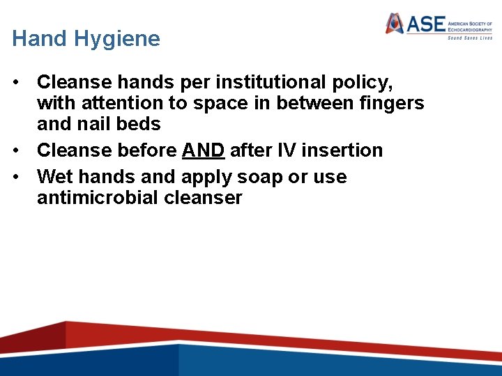 Hand Hygiene • Cleanse hands per institutional policy, with attention to space in between