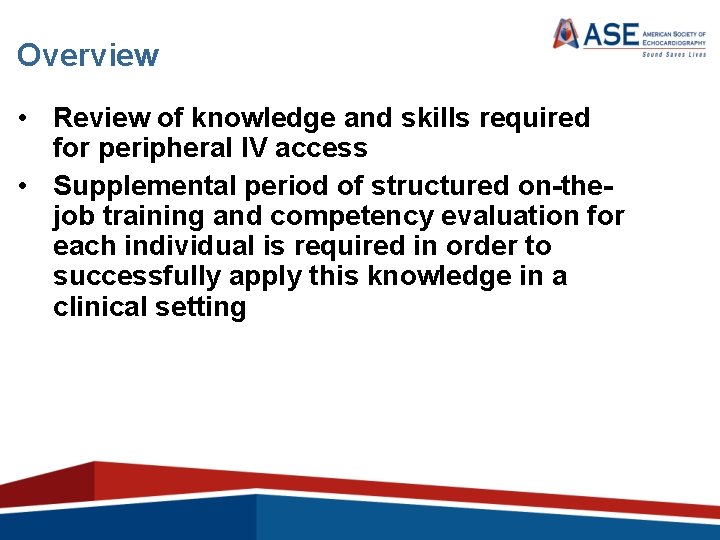 Overview • Review of knowledge and skills required for peripheral IV access • Supplemental