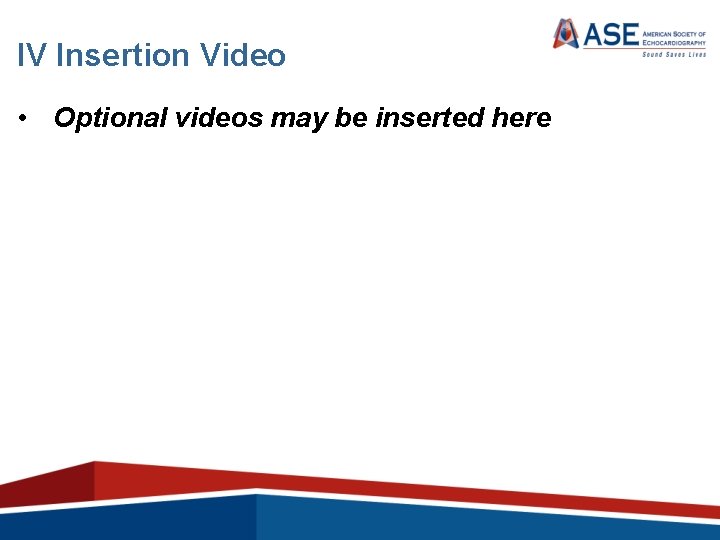 IV Insertion Video • Optional videos may be inserted here 