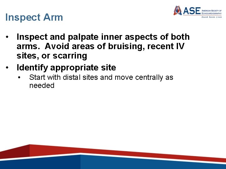 Inspect Arm • Inspect and palpate inner aspects of both arms. Avoid areas of