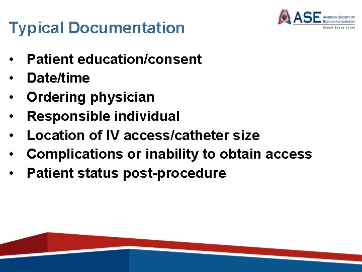 Typical Documentation • • Patient education/consent Date/time Ordering physician Responsible individual Location of IV