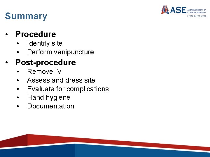 Summary • Procedure • • Identify site Perform venipuncture • Post-procedure • • •