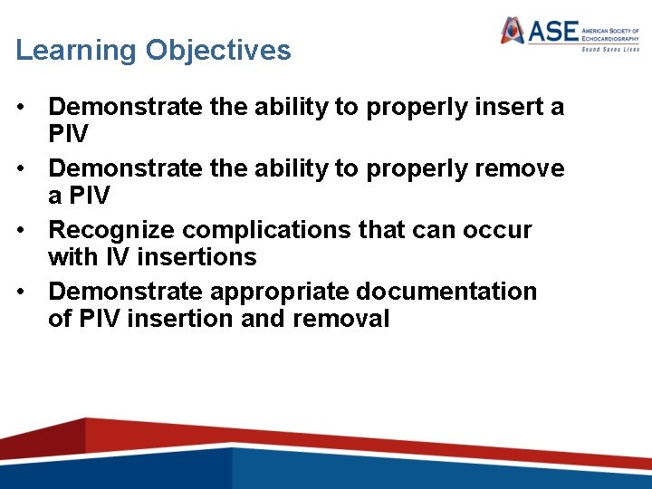Learning Objectives • Demonstrate the ability to properly insert a PIV • Demonstrate the