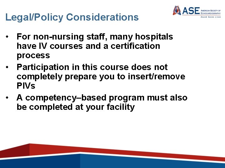 Legal/Policy Considerations • For non-nursing staff, many hospitals have IV courses and a certification