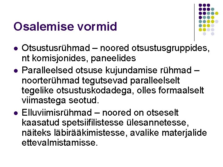 Osalemise vormid l l l Otsustusrühmad – noored otsustusgruppides, nt komisjonides, paneelides Paralleelsed otsuse