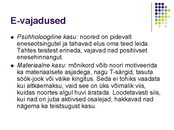 E-vajadused l l Psühholoogiline kasu: noored on pidevalt eneseotsingutel ja tahavad elus oma teed