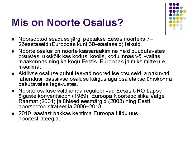 Mis on Noorte Osalus? l l l Noorsootöö seaduse järgi peetakse Eestis noorteks 7–