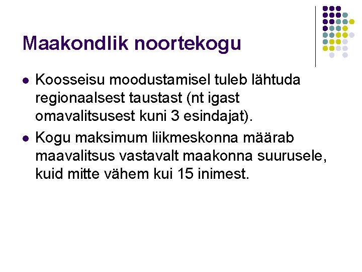 Maakondlik noortekogu l l Koosseisu moodustamisel tuleb lähtuda regionaalsest taustast (nt igast omavalitsusest kuni