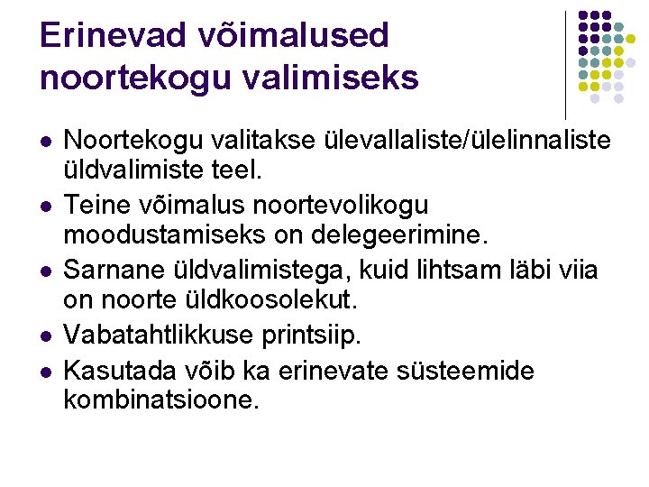 Erinevad võimalused noortekogu valimiseks l l l Noortekogu valitakse ülevallaliste/ülelinnaliste üldvalimiste teel. Teine võimalus