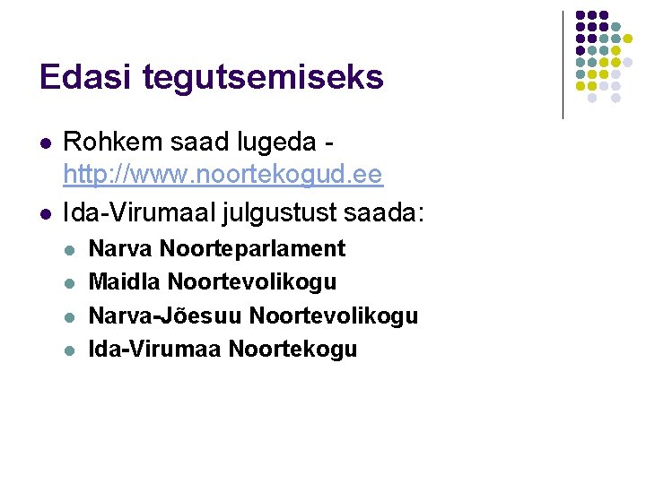 Edasi tegutsemiseks l l Rohkem saad lugeda http: //www. noortekogud. ee Ida-Virumaal julgustust saada: