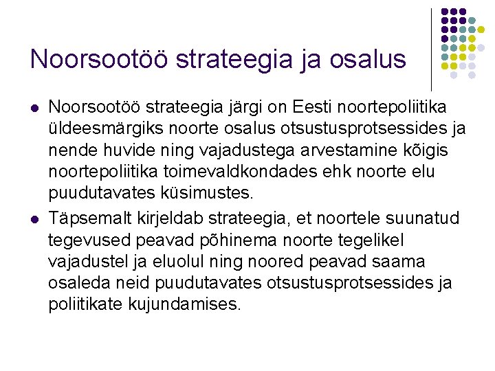 Noorsootöö strateegia ja osalus l l Noorsootöö strateegia järgi on Eesti noortepoliitika üldeesmärgiks noorte