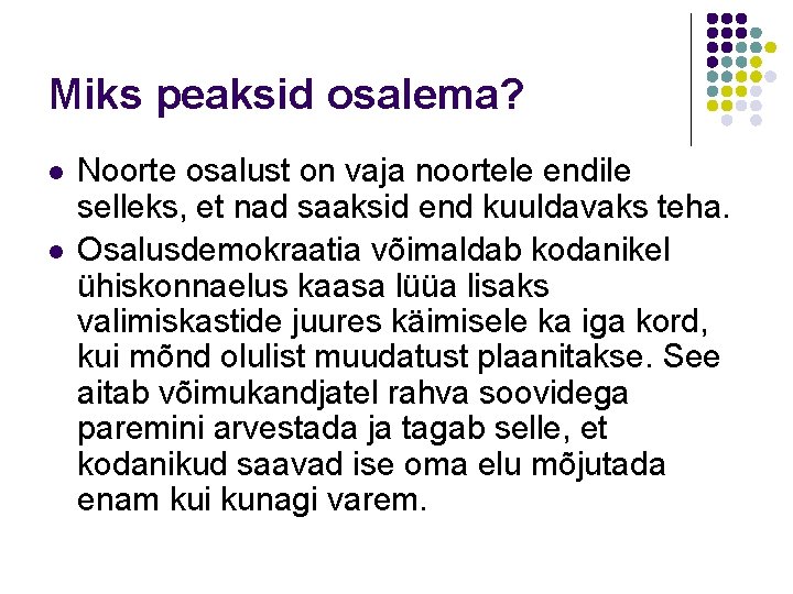 Miks peaksid osalema? l l Noorte osalust on vaja noortele endile selleks, et nad