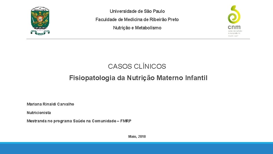 Universidade de São Paulo Faculdade de Medicina de Ribeirão Preto Nutrição e Metabolismo CASOS Universidade de São Paulo Faculdade de Medicina de Ribeirão Preto Nutrição e Metabolismo CASOS