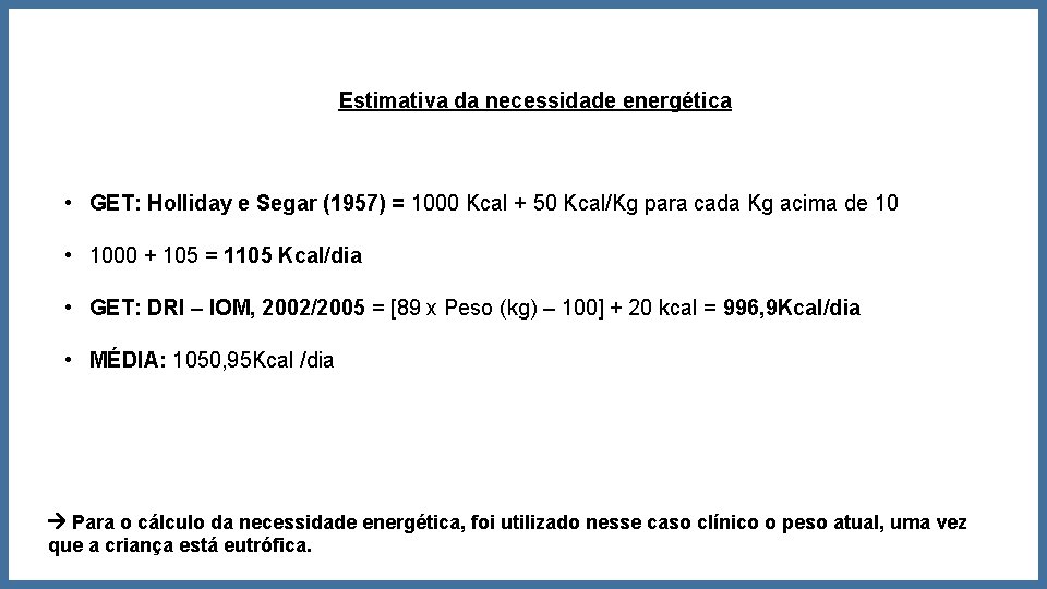 Estimativa da necessidade energética • GET: Holliday e Segar (1957) = 1000 Kcal +