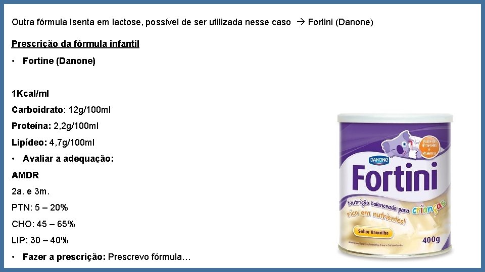 Outra fórmula Isenta em lactose, possível de ser utilizada nesse caso Fortini (Danone) Prescrição Outra fórmula Isenta em lactose, possível de ser utilizada nesse caso Fortini (Danone) Prescrição