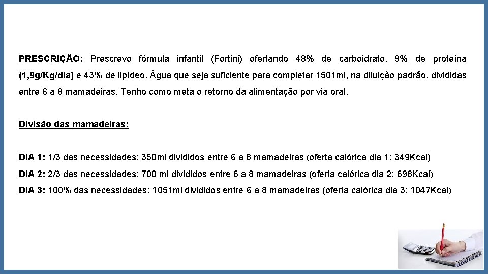 PRESCRIÇÃO: Prescrevo fórmula infantil (Fortini) ofertando 48% de carboidrato, 9% de proteína (1, 9