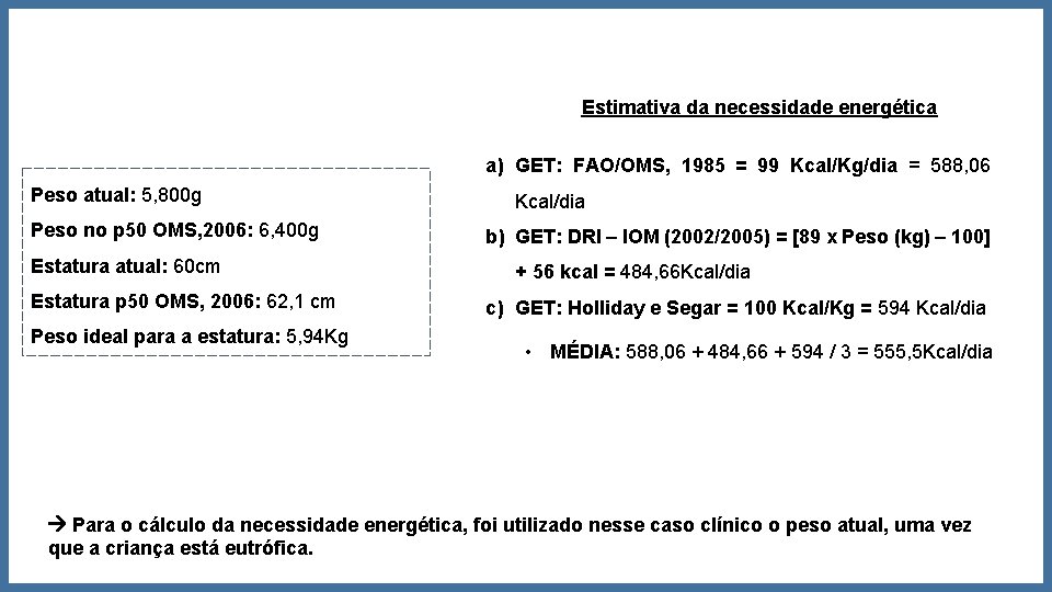 Estimativa da necessidade energética a) GET: FAO/OMS, 1985 = 99 Kcal/Kg/dia = 588, 06