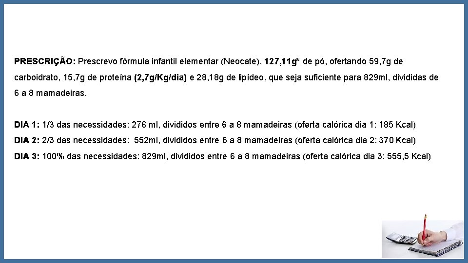 PRESCRIÇÃO: Prescrevo fórmula infantil elementar (Neocate), 127, 11 g* de pó, ofertando 59, 7