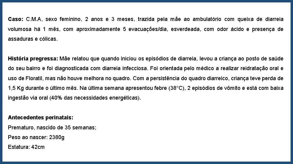 Caso: C. M. A, sexo feminino, 2 anos e 3 meses, trazida pela mãe Caso: C. M. A, sexo feminino, 2 anos e 3 meses, trazida pela mãe
