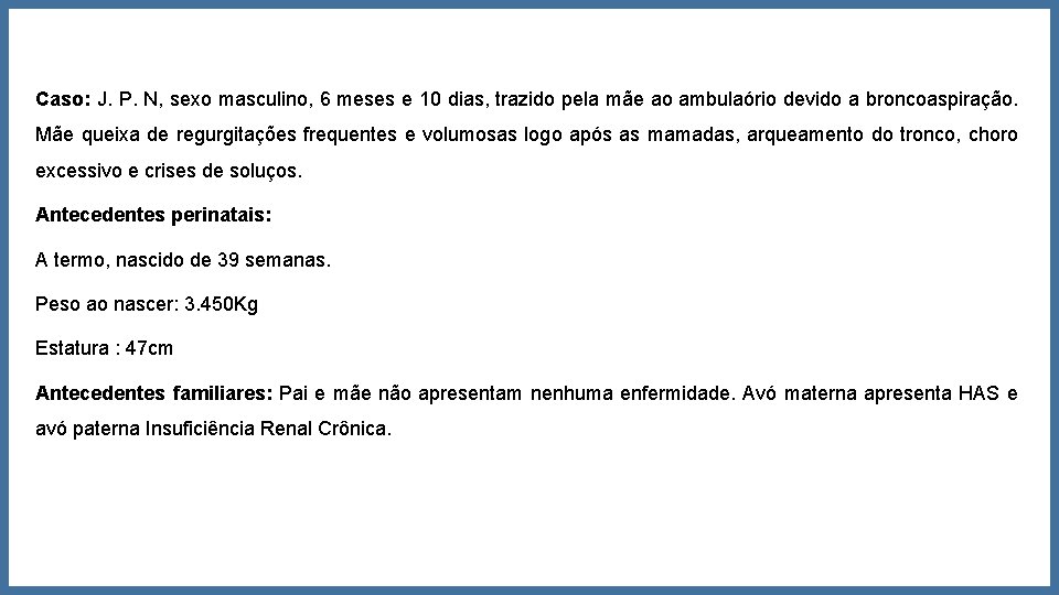 Caso: J. P. N, sexo masculino, 6 meses e 10 dias, trazido pela mãe Caso: J. P. N, sexo masculino, 6 meses e 10 dias, trazido pela mãe