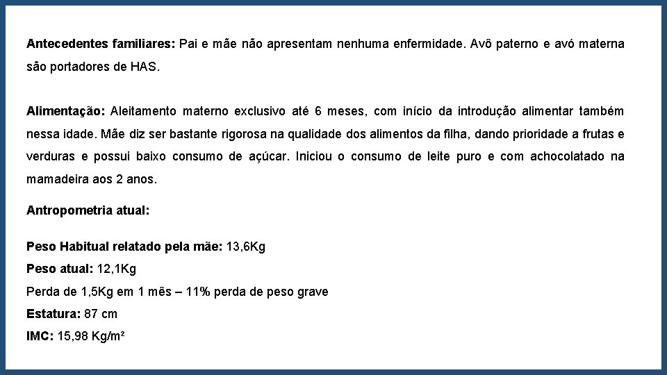 Antecedentes familiares: Pai e mãe não apresentam nenhuma enfermidade. Avô paterno e avó materna