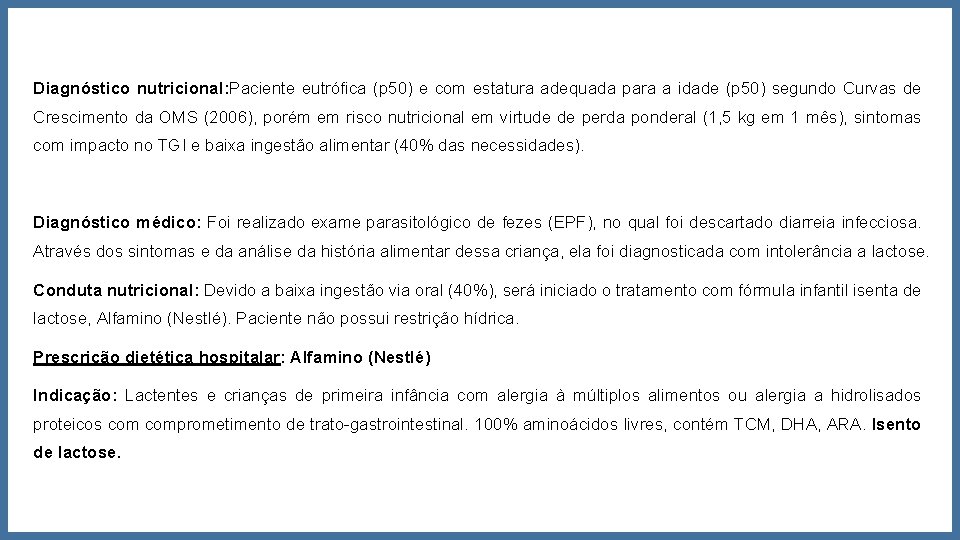 Diagnóstico nutricional: Paciente eutrófica (p 50) e com estatura adequada para a idade (p Diagnóstico nutricional: Paciente eutrófica (p 50) e com estatura adequada para a idade (p