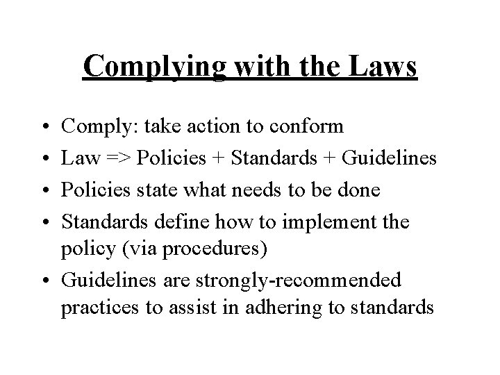 Complying with the Laws • • Comply: take action to conform Law => Policies
