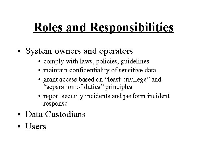 Roles and Responsibilities • System owners and operators • comply with laws, policies, guidelines