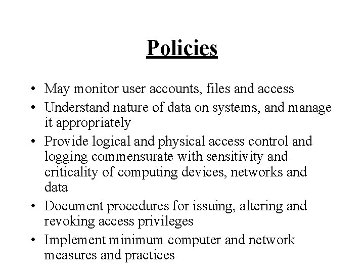 Policies • May monitor user accounts, files and access • Understand nature of data