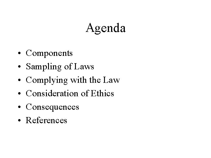 Agenda • • • Components Sampling of Laws Complying with the Law Consideration of